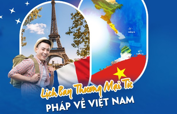 Vé máy bay từ Pháp về Việt Nam, lịch bay thương mại cập nhật mới